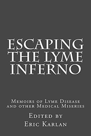 Escaping the Lyme Inferno: Memoirs of Lyme Disease and other Medical Miseries (Kindle Edition)