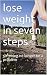 Lose Weight in Seven Steps:...