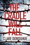 The Cradle Will Fall by Clare Donoghue