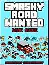 SMASHY ROAD WANTED GAME GUIDE