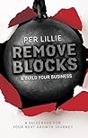 Remove Blocks & Build Your Business: A Guidebook for Your Next Growth Journey