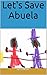 Let's Save Abuela