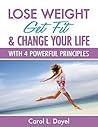 Lose Weight, Get Fit and Change Your Life: With 4 Powerful Principles