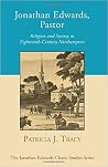 Jonathan Edwards, Pastor: Religion and Society in 18th Century Northampton Jonathan Edwards, Pastor: Religion and Society in 18th Century Northampton