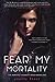 Fear My Mortality (Mortal E...