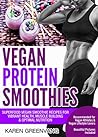 Vegan Protein Smoothies: Superfood Vegan Smoothie Recipes for Vibrant Health, Muscle Building & Optimal Nutrition Vegan Protein Smoothies: Superfood Vegan Smoothie Recipes for Vibrant Health, Muscle Building & Optimal Nutrition