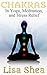 Chakras in Yoga Meditation and Stress Relief (Nurturing Calm, Health, and Happiness through Yoga and Meditation Book 8)