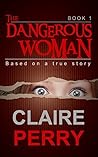 The Dangerous Woman Book 1: Mystery (Thriller Suspense Crime Murder psychology Fiction)Series: Crime Conspiracies Short story