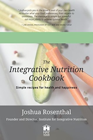 The Integrative Nutrition Cookbook: Simple recipes for health and happiness (Kindle Edition)