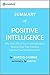 Positive Intelligence: Summary of the Key Ideas - Original Book by Shirzad Chamine: Why Only 20% of Teams and Individuals Achieve Their True Potential and How You Can Achieve Yours