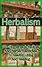 Herbalism: 30+ Homemade Recipes And Herbal Remedies To Healthy Living And Healing: (Matula Herbal Tea, Herbal Medicine, Herbal Magic) (Herbal Potpourri, Holistic Herbal, Herbal Treatments)