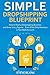SIMPLE DROPSHIPPING BLUEPRINT (2016): How to Start a Dropshipping Business and Grow it to 5 Figures... Even if You Only Have $20 in Your Bank Account