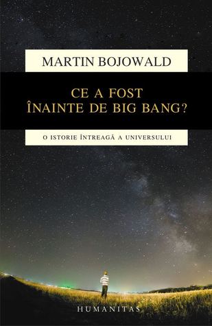 Ce a fost înainte de Big Bang?: o istorie întreagă a universului