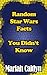 Random Star Wars Facts You Probably Don't Know by Mariah Caitlyn