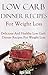 Low Carb Dinner Recipes: Healthy And Delicious Low Carb Diet Main Dish Recipes (Low Carb Cookbook)