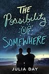 The Possibility of Somewhere by Julia  Day