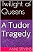 Twilight of Queens: A Cromw...