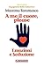 A me il cuore, please: Emozioni e Seduzione (Italian Edition)