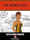 The Seeing Place by Aziza Eden Walker