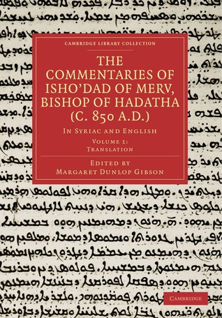 The Commentaries of Isho’dad of Merv, Bishop of Hadatha (c. 850 A.D.): In Syriac and English (Cambridge Library Collection - Religion) (Volume 1)