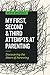 My First, Second & Third Attempts at Parenting: Discovering the Heart of Parenting