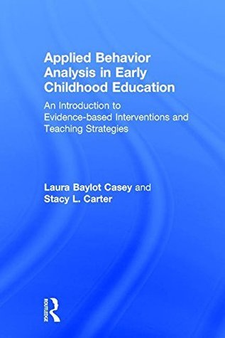 Applied Behavior Analysis in Early Childhood Education: An Introduction to Evidence-based Interventions and Teaching Strategies (Kindle Edition)