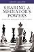 Sharing a Mediator's Powers by Dwight Golann