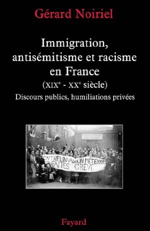 Immigration, antisémitisme et racisme en France (XIXe-XXe siècle) : Discours publics, humiliations privées