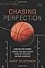 Chasing Perfection: A Behin...