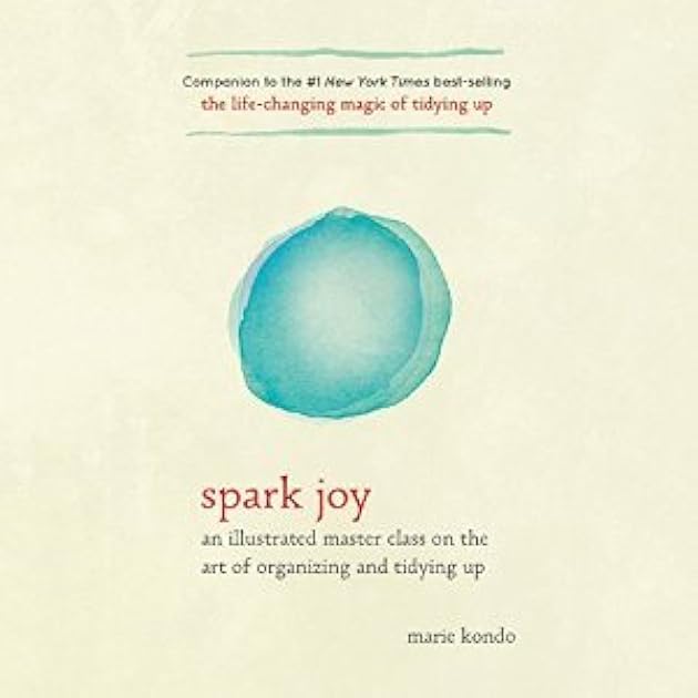 Spark Joy: An Illustrated Master Class on the Art of Organizing and Tidying Up (Magic Cleaning #2)
