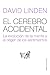 El cerebro accidental: La evolución de la mente y el origen de los sentimientos