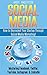 Social Media: How to Skyrocket Your Business Through "Social Media Marketing!" Master: Facebook, Twitter, Youtube, Instagram, & LinkedIn