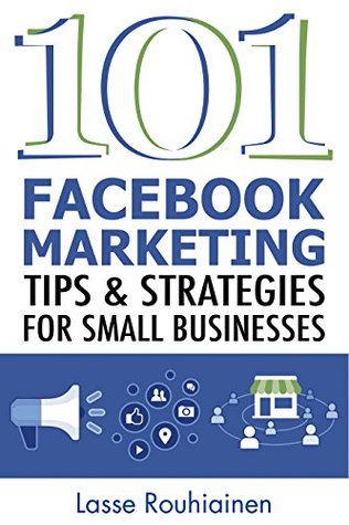 101 Facebook Marketing Tips and Strategies for Small Businesses (Kindle Edition)