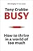 Busy: How to thrive in a wo...