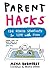 Parent Hacks: 134 Genius Shortcuts for Life with Kids