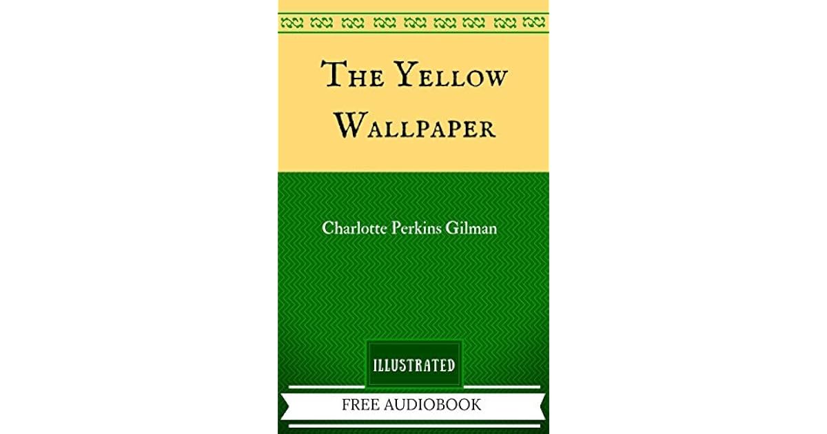 The Yellow Wallpaper By Charlotte Perkins Gilman Illustrated by