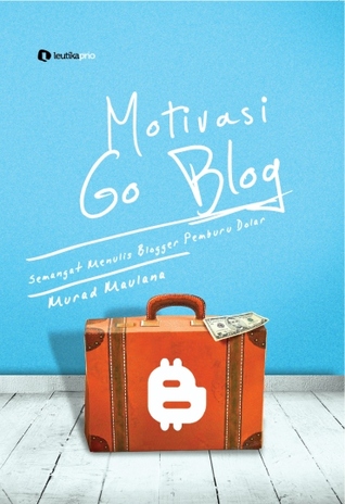 Motivasi Go Blog: Semangat Menulis Blogger Pemburu Dolar