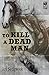 To Kill a Dead Man (The Gre...