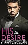 His to Desire (The Billionaire's Playbook Book 3)