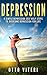 DEPRESSION: 9 Simple "Depression Cure" Steps To: Overcome Depression, Naturally For Life! (Overcome Depression, Depression Self Help, Depression Books, Suicide)