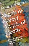 Angels of Mercy/ Angels of Death: Doctors and Nurses who Murder Their Patients