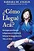 Como Llegue Aca?: Estrategias para Renovar la Esperanza y la Felicidad al Enfrentar lo Inesperado en la Vida y el Amor (Spanish Edition)