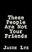 These People Are Not Your Friends by Jason Lye