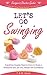 Let's Go Swinging: Everything Couples Need to Know to Score a Moresome and Join the Lifestyle with Confidence (Swinger's Starter Guides Book 2)
