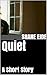 Quiet by Shane Eide
