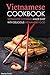 Vietnamese Cookbook: Vietnamese Cooking Made Easy with Delicious Vietnamese Food
