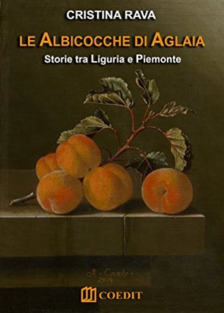 Le albicocche di Aglaia: Storie tra Liguria e Piemonte (Kindle Edition)