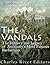 The Vandals: The History and Legacy of Antiquity’s Most Famous Barbarians