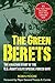 The Green Berets: The Amazing Story of the U.S. Army's Elite Special Forces Unit