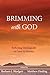 Brimming with God by Barbara J. Blodgett